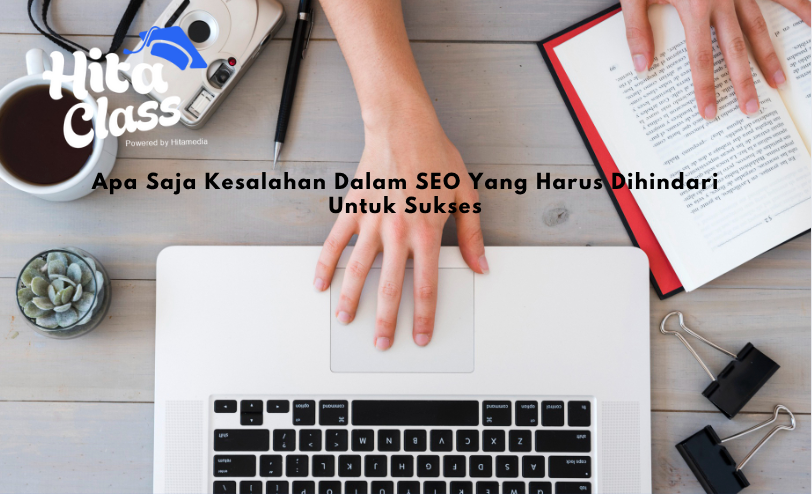 Apa Saja Kesalahan Dalam SEO Yang Harus Dihindari Untuk Sukses