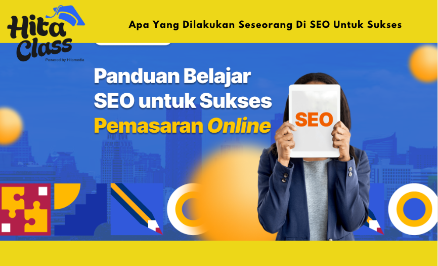 Apa Yang Dilakukan Seseorang Di SEO Untuk Sukses