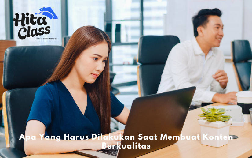 Apa Yang Harus Dilakukan Saat Membuat Konten Berkualitas